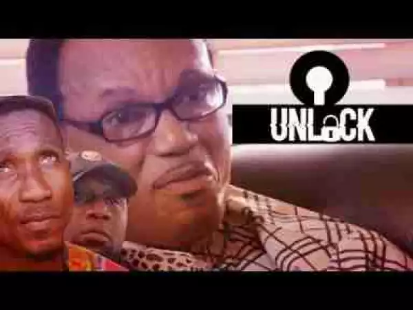 Video: Unlock - Latest 2017 Nigerian Nollywood Drama Movie English